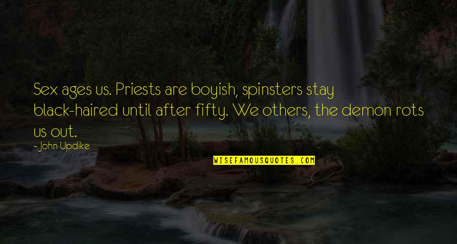 Spinsters Quotes By John Updike: Sex ages us. Priests are boyish, spinsters stay