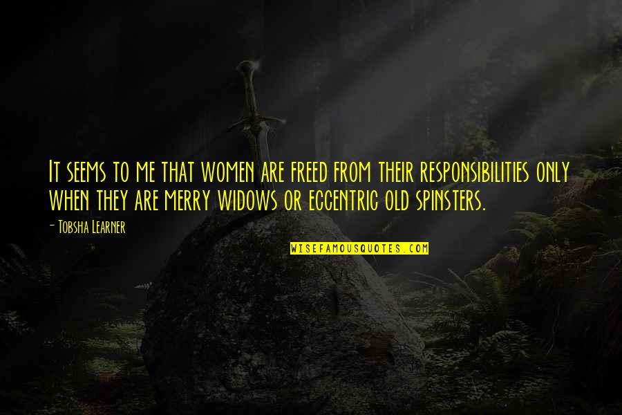 Spinsters Quotes By Tobsha Learner: It seems to me that women are freed Spinsters Quotes By Tobsha Learner: It seems to me that women are freed