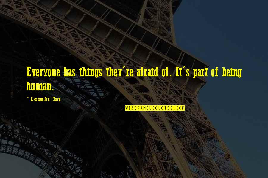Spintech Quotes By Cassandra Clare: Everyone has things they're afraid of. It's part Spintech Quotes By Cassandra Clare: Everyone has things they're afraid of. It's part