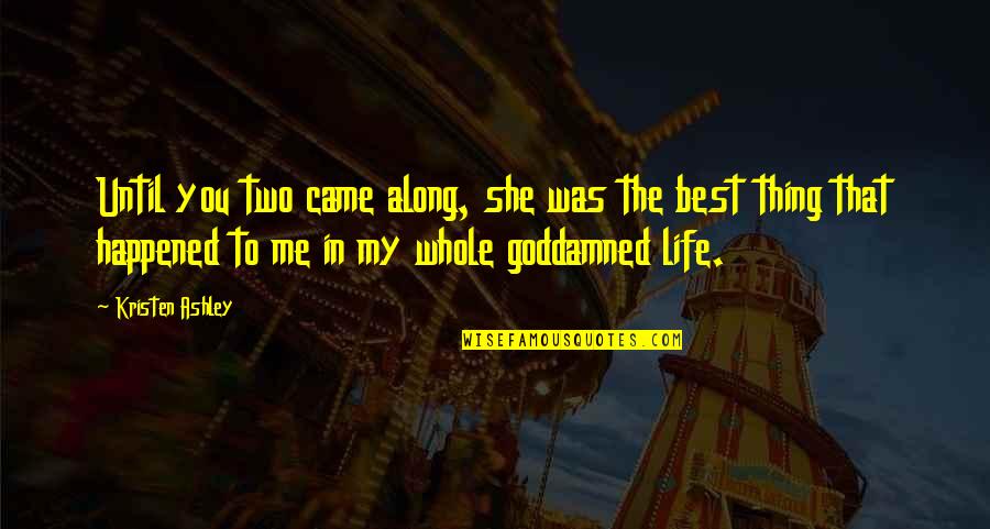 Spintowel Quotes By Kristen Ashley: Until you two came along, she was the Spintowel Quotes By Kristen Ashley: Until you two came along, she was the