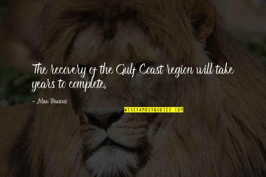 Spinwell Global Jobs Quotes By Max Baucus: The recovery of the Gulf Coast region will