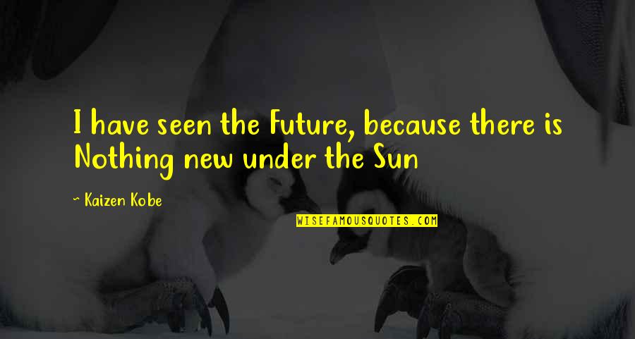 Spiny Quotes By Kaizen Kobe: I have seen the Future, because there is