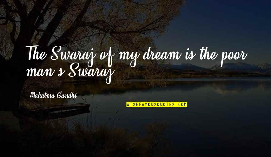 Spiny Quotes By Mahatma Gandhi: The Swaraj of my dream is the poor Spiny Quotes By Mahatma Gandhi: The Swaraj of my dream is the poor