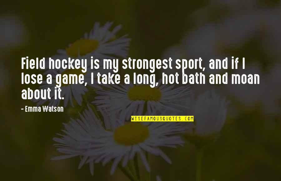Spiotta Insurance Quotes By Emma Watson: Field hockey is my strongest sport, and if Spiotta Insurance Quotes By Emma Watson: Field hockey is my strongest sport, and if