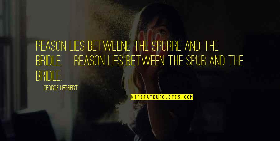 Spiotta Insurance Quotes By George Herbert: Reason lies betweene the spurre and the bridle.[Reason Spiotta Insurance Quotes By George Herbert: Reason lies betweene the spurre and the bridle.[Reason