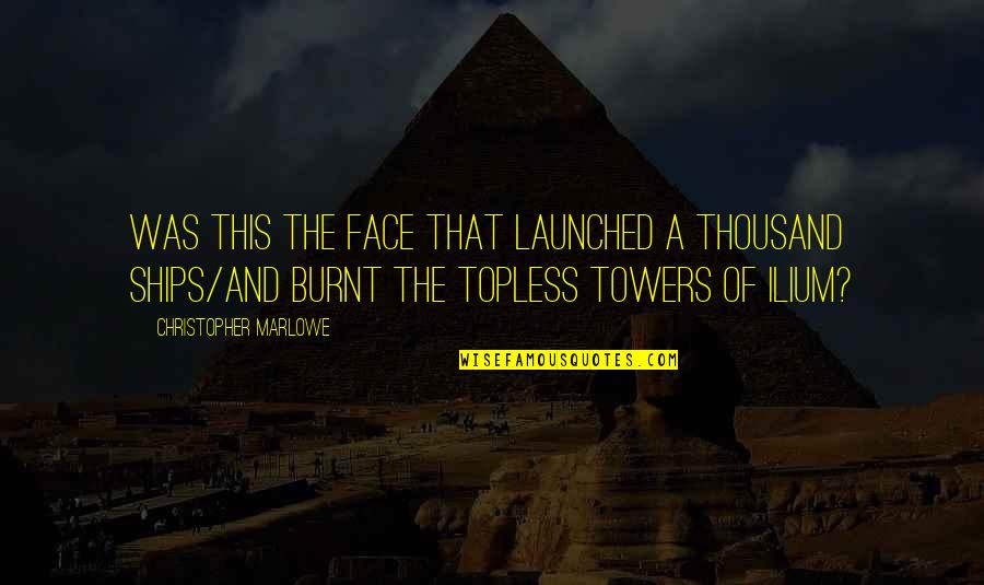 Spir Quote Quotes By Christopher Marlowe: Was this the face that launched a thousand Spir Quote Quotes By Christopher Marlowe: Was this the face that launched a thousand