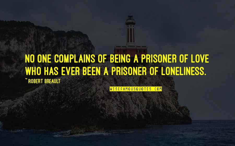 Spir Quote Quotes By Robert Breault: No one complains of being a prisoner of Spir Quote Quotes By Robert Breault: No one complains of being a prisoner of