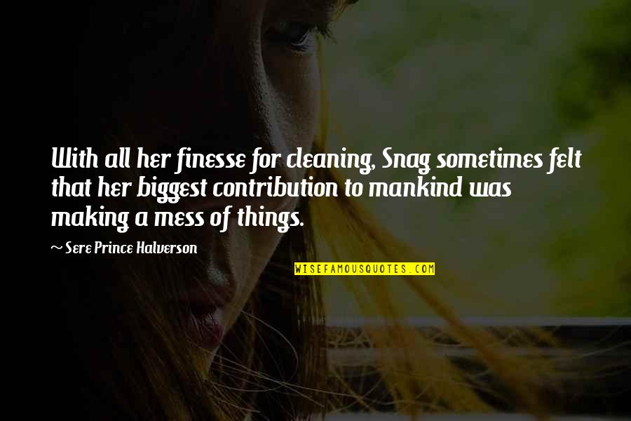 Spir Quote Quotes By Sere Prince Halverson: With all her finesse for cleaning, Snag sometimes