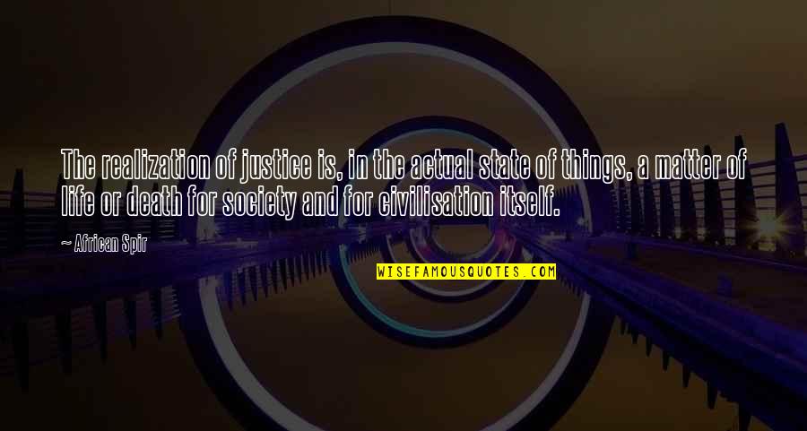 Spir Quotes By African Spir: The realization of justice is, in the actual Spir Quotes By African Spir: The realization of justice is, in the actual
