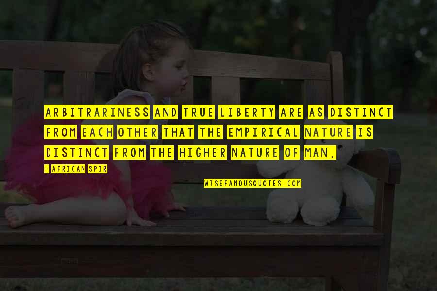 Spir Quotes By African Spir: Arbitrariness and true liberty are as distinct from Spir Quotes By African Spir: Arbitrariness and true liberty are as distinct from