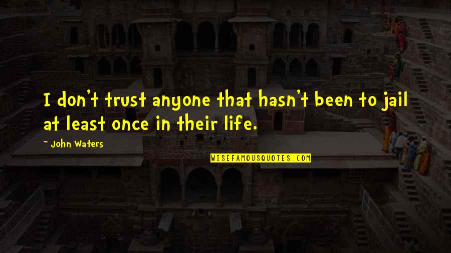Spir Quotes By John Waters: I don't trust anyone that hasn't been to