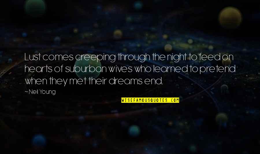 Spiracle Media Quotes By Neil Young: Lust comes creeping through the night to feed