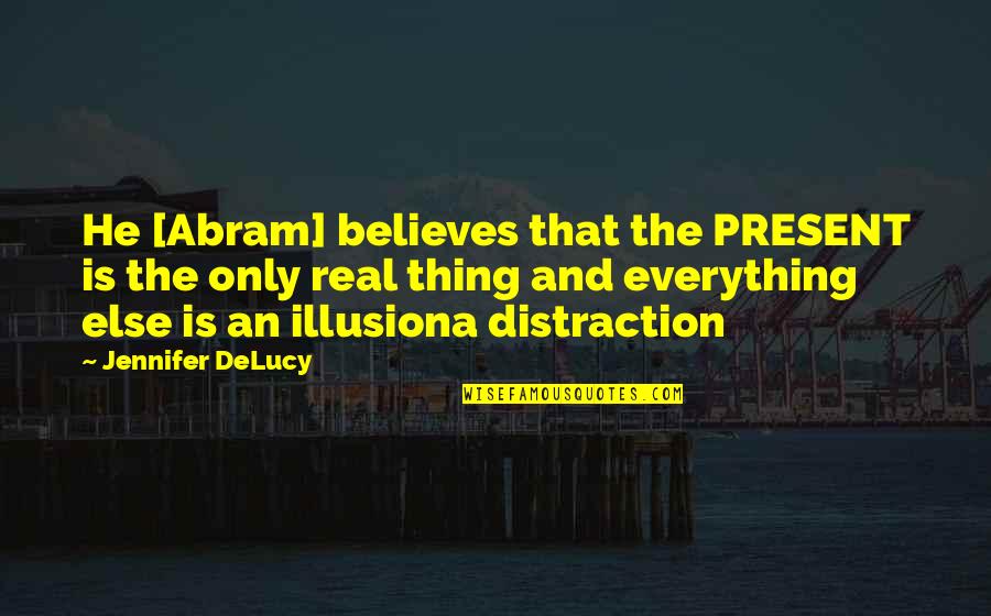 Spiracle Quotes By Jennifer DeLucy: He [Abram] believes that the PRESENT is the