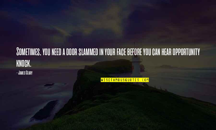 Spiradent Quotes By James Geary: Sometimes, you need a door slammed in your Spiradent Quotes By James Geary: Sometimes, you need a door slammed in your