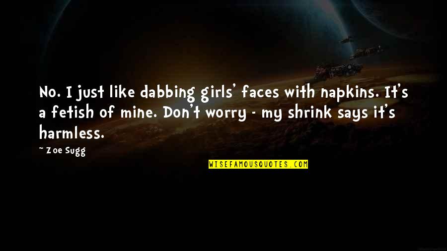 Spiradent Quotes By Zoe Sugg: No. I just like dabbing girls' faces with Spiradent Quotes By Zoe Sugg: No. I just like dabbing girls' faces with