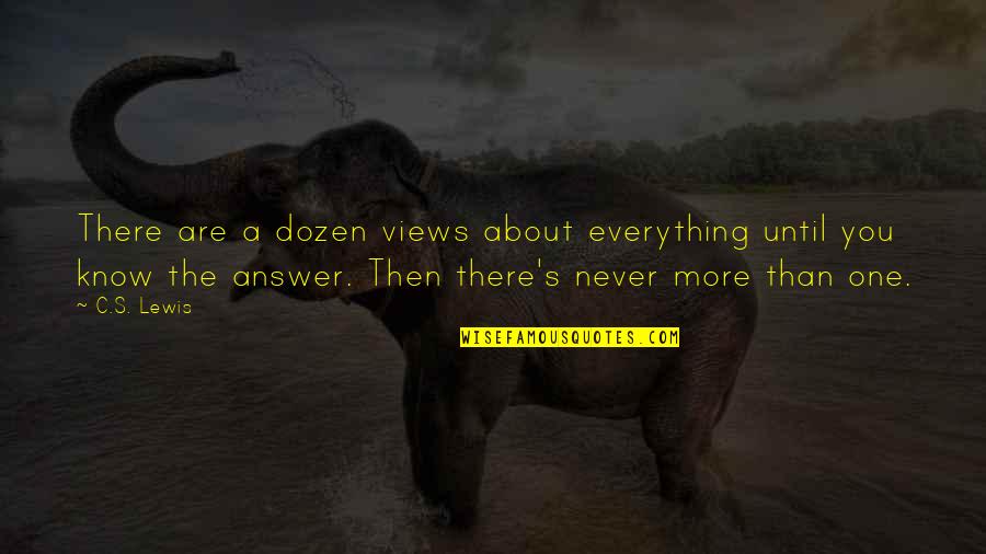 Spiral Quote Quotes By C.S. Lewis: There are a dozen views about everything until Spiral Quote Quotes By C.S. Lewis: There are a dozen views about everything until