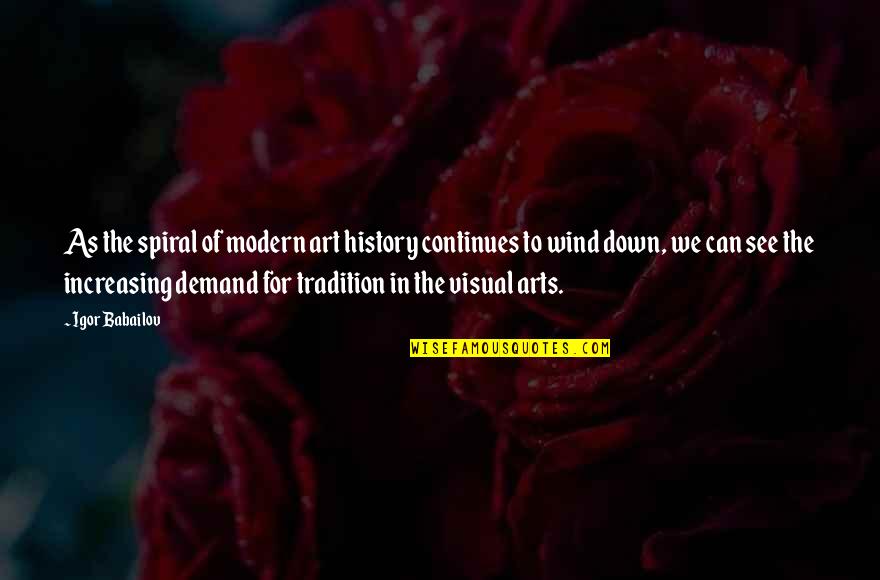 Spiral Quotes By Igor Babailov: As the spiral of modern art history continues