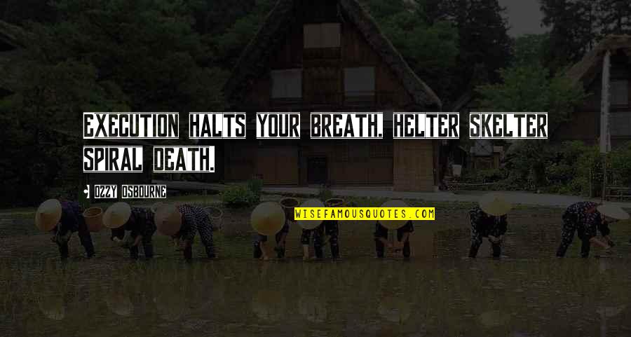 Spiral Quotes By Ozzy Osbourne: Execution halts your breath, helter skelter spiral death.