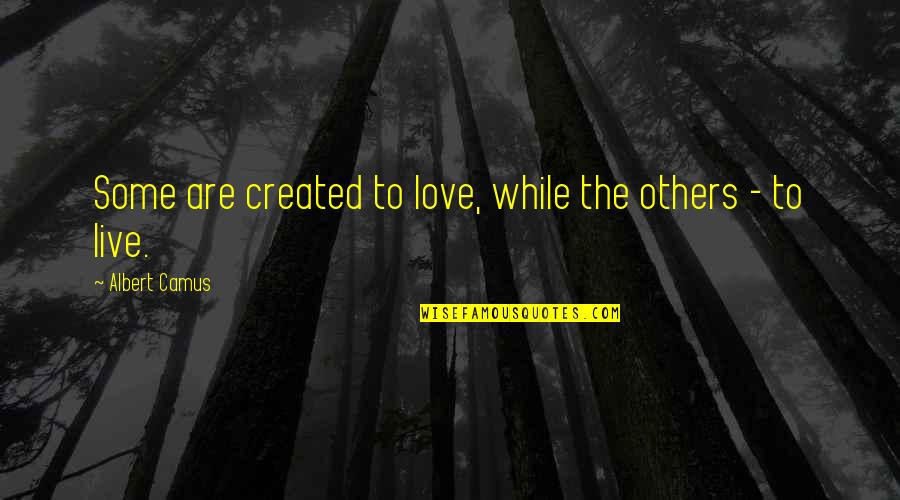 Spirales En Quotes By Albert Camus: Some are created to love, while the others