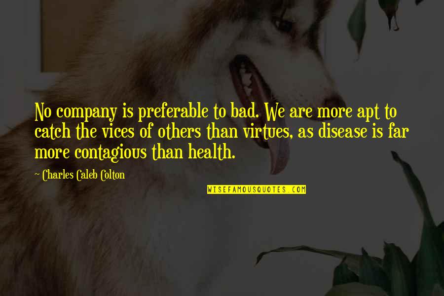 Spirare Quotes By Charles Caleb Colton: No company is preferable to bad. We are