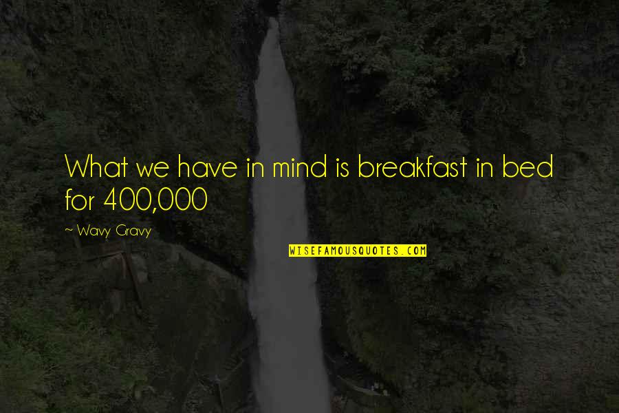 Spirare Significato Quotes By Wavy Gravy: What we have in mind is breakfast in Spirare Significato Quotes By Wavy Gravy: What we have in mind is breakfast in