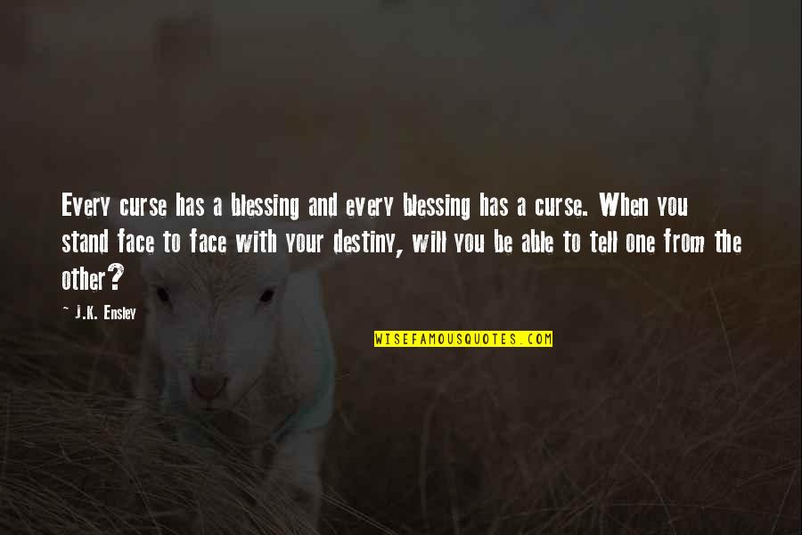 Spirella Duschvorhang Quotes By J.K. Ensley: Every curse has a blessing and every blessing