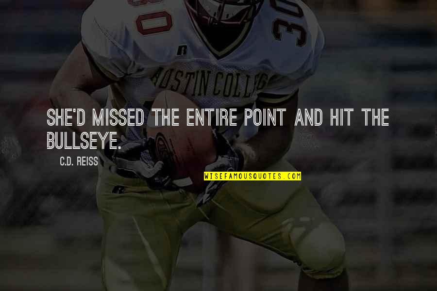 Spires Quotes By C.D. Reiss: She'd missed the entire point and hit the Spires Quotes By C.D. Reiss: She'd missed the entire point and hit the