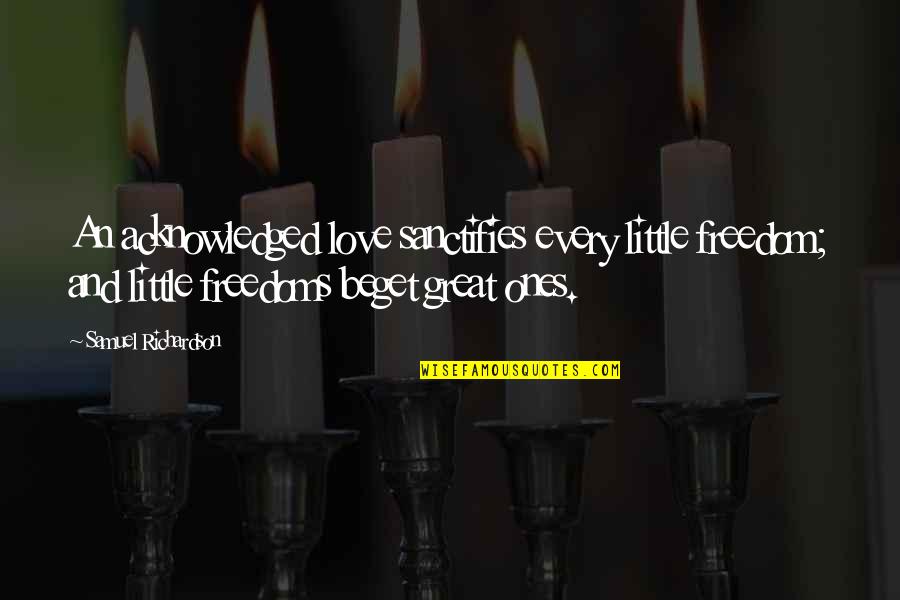 Spirguciai Quotes By Samuel Richardson: An acknowledged love sanctifies every little freedom; and Spirguciai Quotes By Samuel Richardson: An acknowledged love sanctifies every little freedom; and