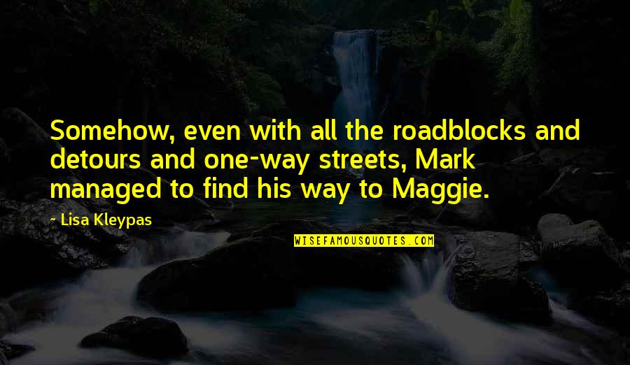 Spirical Quotes By Lisa Kleypas: Somehow, even with all the roadblocks and detours Spirical Quotes By Lisa Kleypas: Somehow, even with all the roadblocks and detours