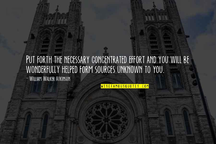 Spirical Quotes By William Walker Atkinson: Put forth the necessary concentrated effort and you Spirical Quotes By William Walker Atkinson: Put forth the necessary concentrated effort and you
