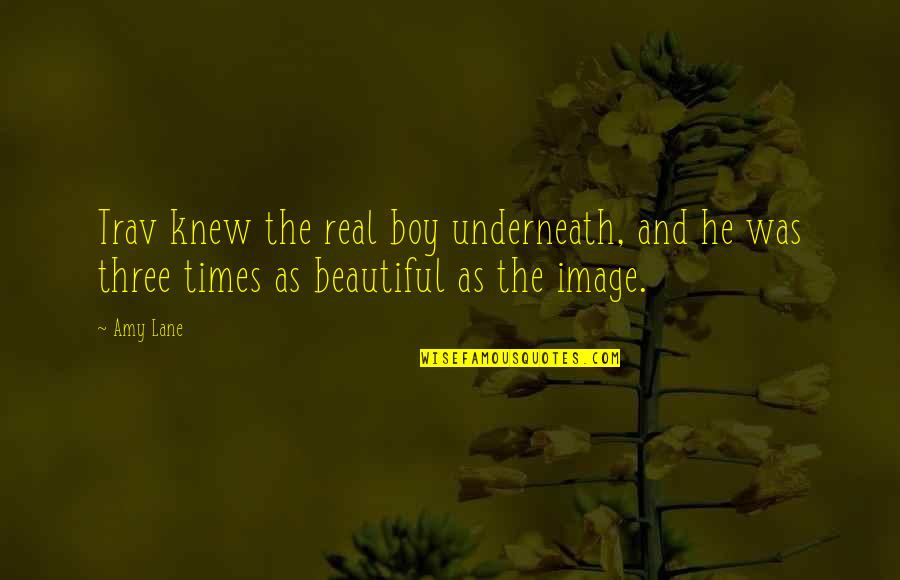 Spiridon Quotes By Amy Lane: Trav knew the real boy underneath, and he