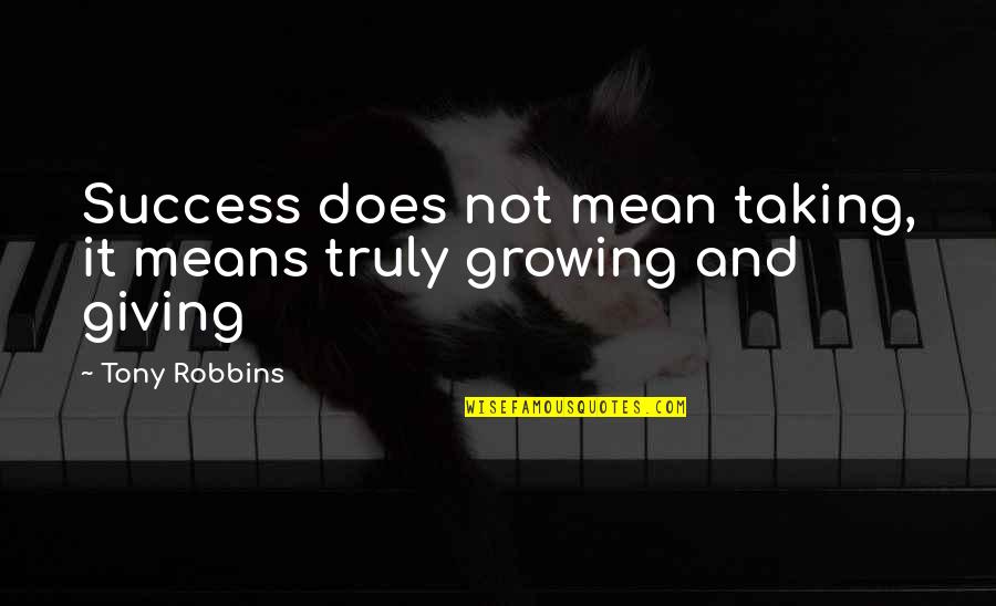 Spiridus Quotes By Tony Robbins: Success does not mean taking, it means truly