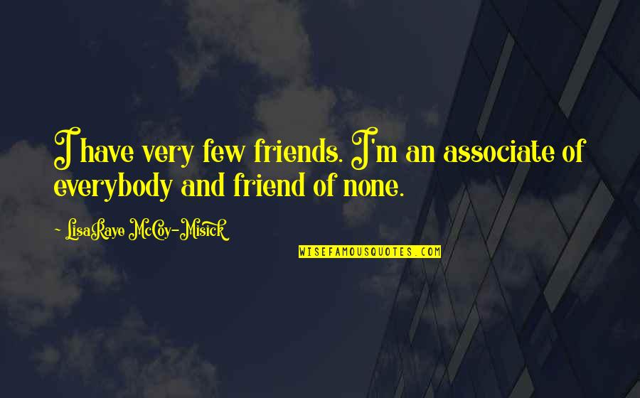 Spirilla Quotes By LisaRaye McCoy-Misick: I have very few friends. I'm an associate
