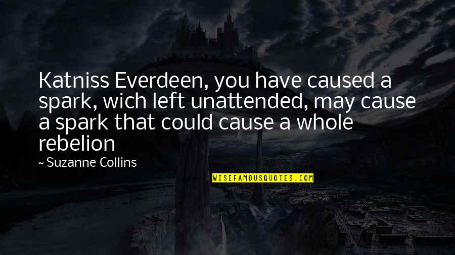 Spirilla Quotes By Suzanne Collins: Katniss Everdeen, you have caused a spark, wich