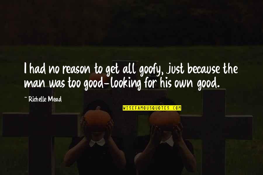 Spirinet Quotes By Richelle Mead: I had no reason to get all goofy,