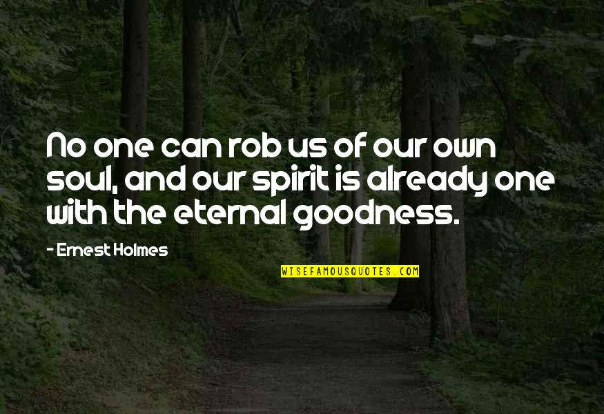 Spirit And Soul Quotes By Ernest Holmes: No one can rob us of our own