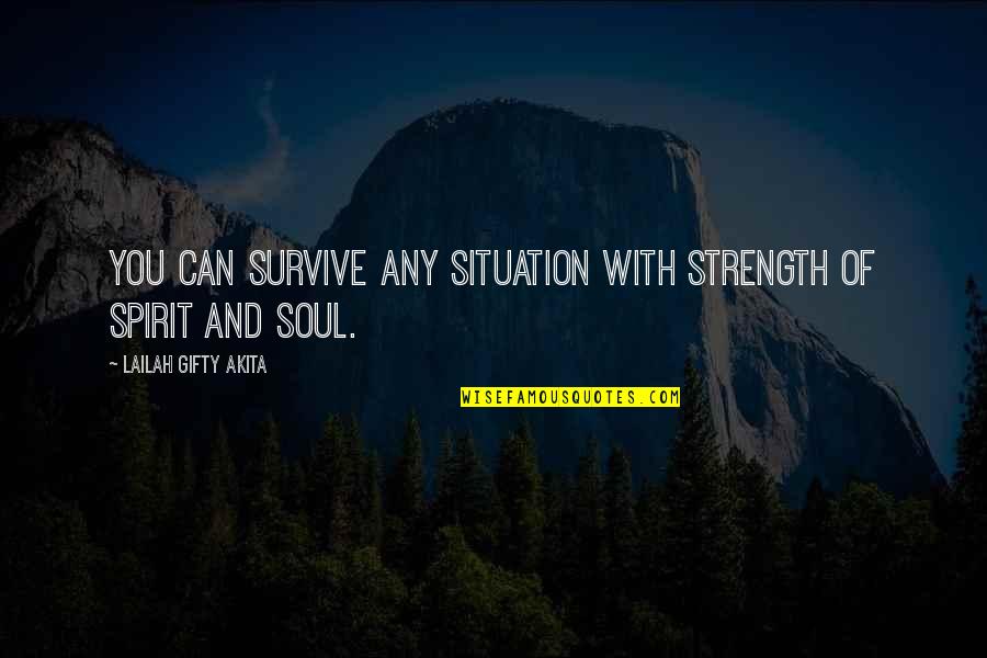 Spirit And Soul Quotes By Lailah Gifty Akita: You can survive any situation with strength of