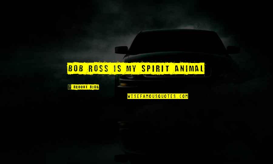 Spirit Animal Quotes By Brooke Bida: Bob Ross is my spirit animal