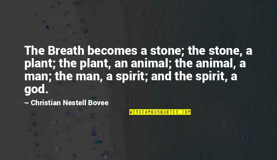 Spirit Animal Quotes By Christian Nestell Bovee: The Breath becomes a stone; the stone, a