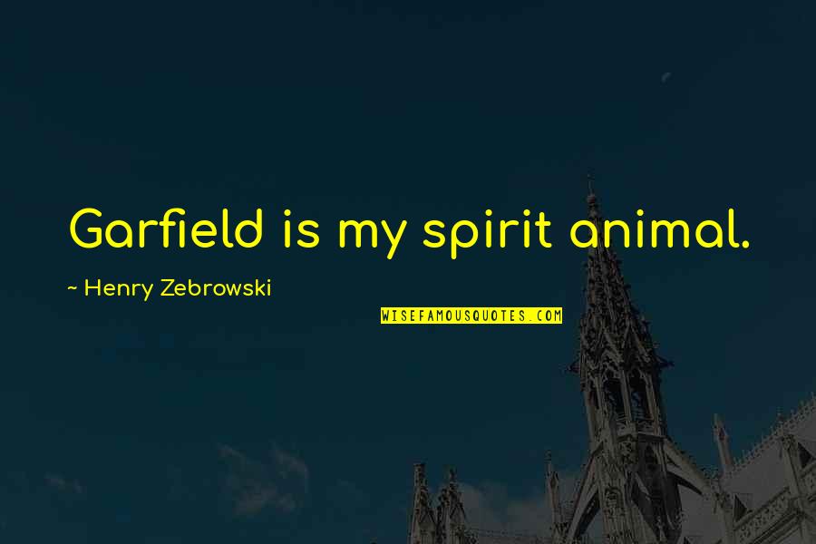 Spirit Animal Quotes By Henry Zebrowski: Garfield is my spirit animal.