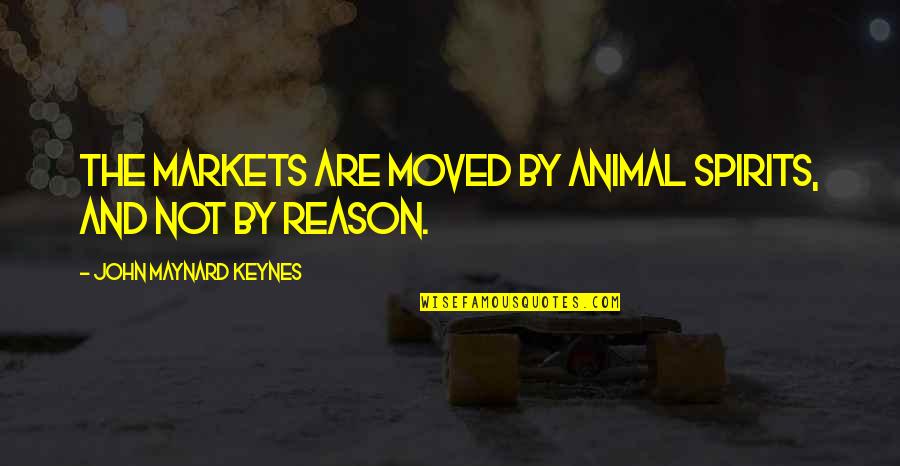 Spirit Animal Quotes By John Maynard Keynes: The markets are moved by animal spirits, and