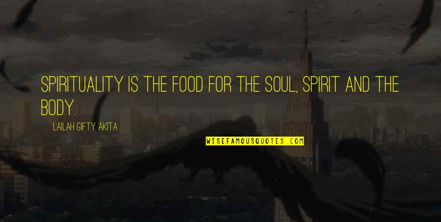 Spirit Body Quotes By Lailah Gifty Akita: Spirituality is the food for the soul, spirit
