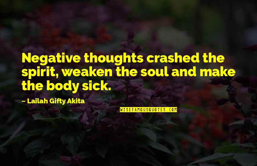 Spirit Body Quotes By Lailah Gifty Akita: Negative thoughts crashed the spirit, weaken the soul
