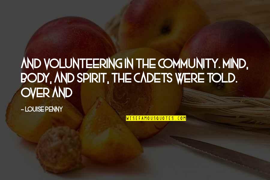 Spirit Body Quotes By Louise Penny: and volunteering in the community. Mind, body, and
