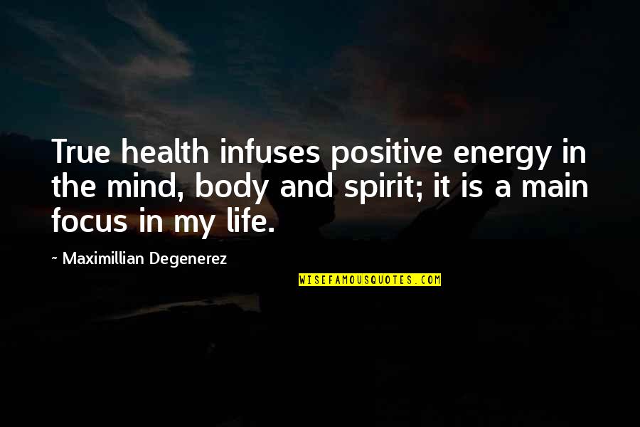 Spirit Body Quotes By Maximillian Degenerez: True health infuses positive energy in the mind,