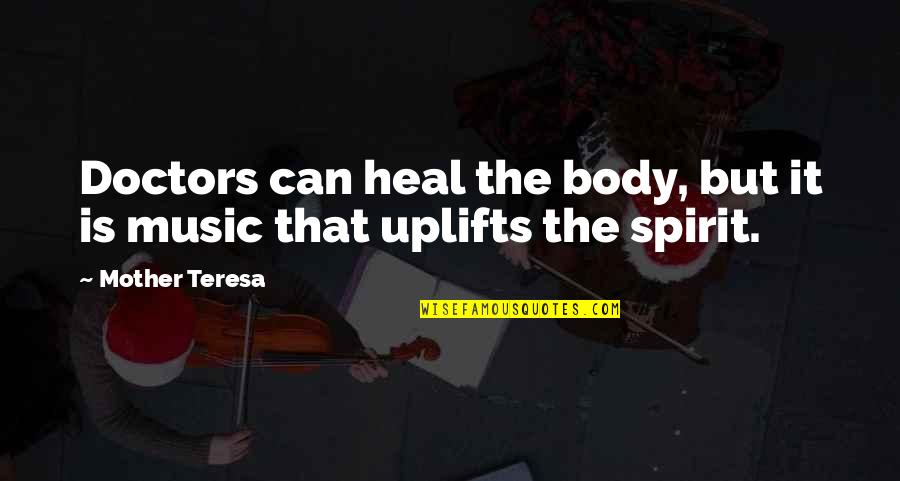 Spirit Body Quotes By Mother Teresa: Doctors can heal the body, but it is