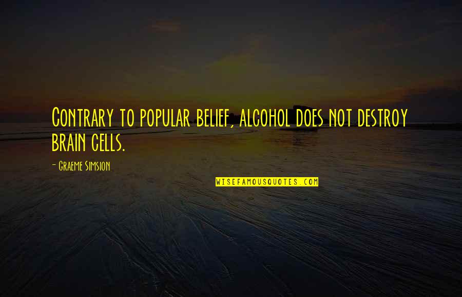 Spirit Boost Quotes By Graeme Simsion: Contrary to popular belief, alcohol does not destroy