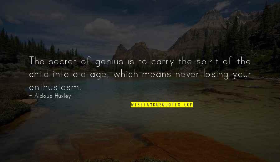 Spirit Child Quotes By Aldous Huxley: The secret of genius is to carry the