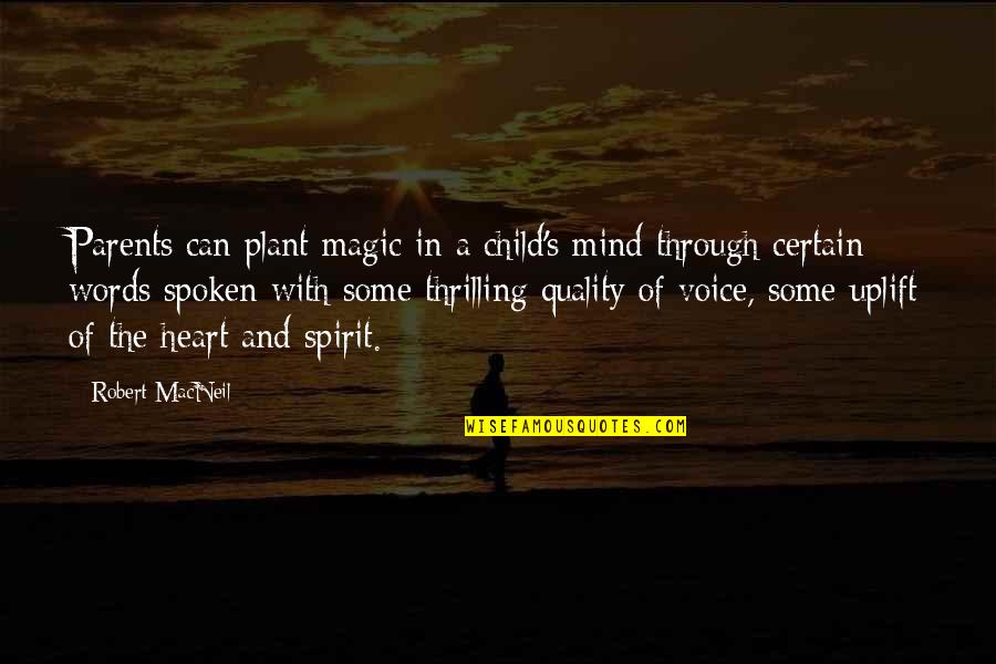 Spirit Child Quotes By Robert MacNeil: Parents can plant magic in a child's mind