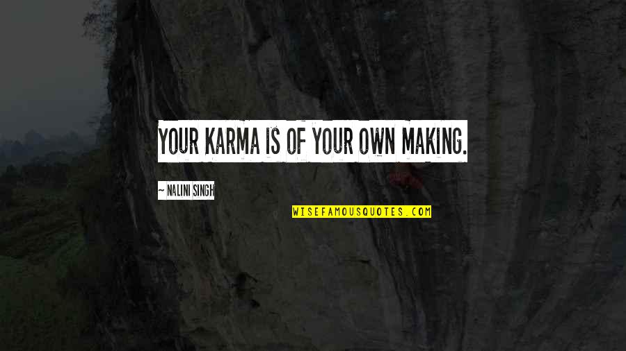 Spirit Cimarron Quotes By Nalini Singh: Your Karma is of your own making.